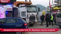 Kamyonun altında kalan Prof. Dr. Büyükyazı hayatını kaybetti