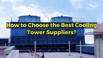 How to Choose the Best Cooling Tower Suppliers