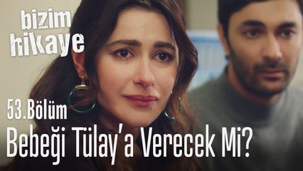 Zeynep bebeğini Tülay'a verecek mi? - Bizim Hikaye 53. Bölüm