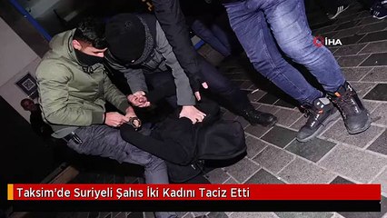 Taksim'de Suriyeli Şahıs İki Kadını Taciz Etti