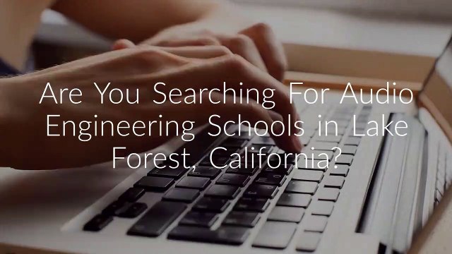 Audio Engineering Schools in Lake Forest, California