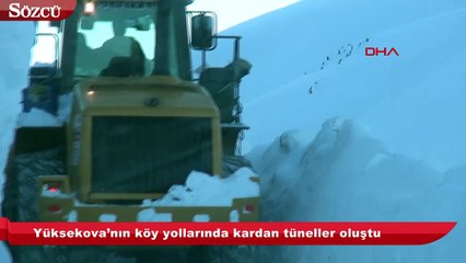 Yüksekova’nın köy yollarında kardan tüneller oluştu