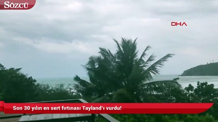 Son 30 yılın en sert fırtınası Tayland’ı vurdu!