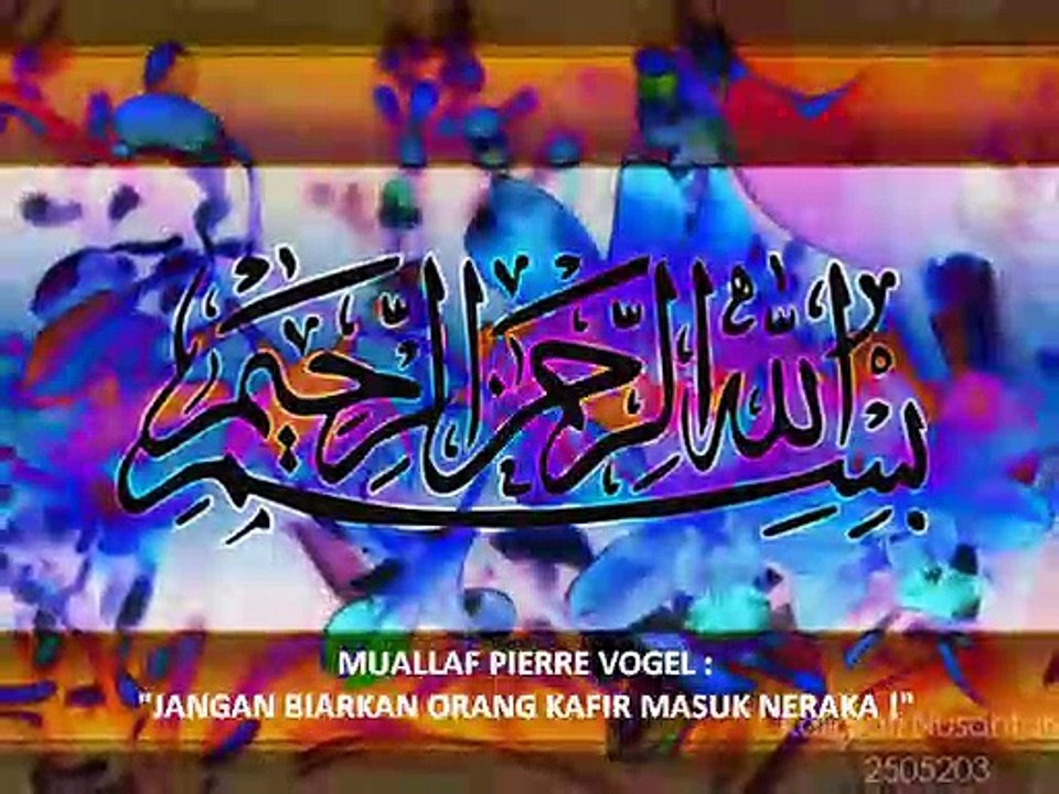 [204] PIERRE VOGEL (MUALAF JERMAN) : "JANGAN BIARKAN ORANG KAFIR MASUK NERAKA !"