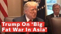 Trump Claims He Stopped 'Big Fat War in Asia'