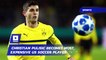 Christian Pulisic Becomes Most Expensive US Soccer Player