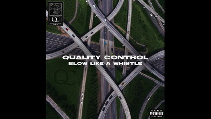 Quality Control - Blow Like A Whistle