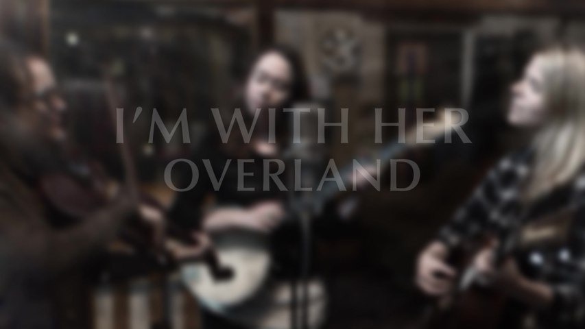 I’m With Her - Overland