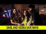 Sahil And Vedika to save Maya in Aap Ke Aa Jane Se