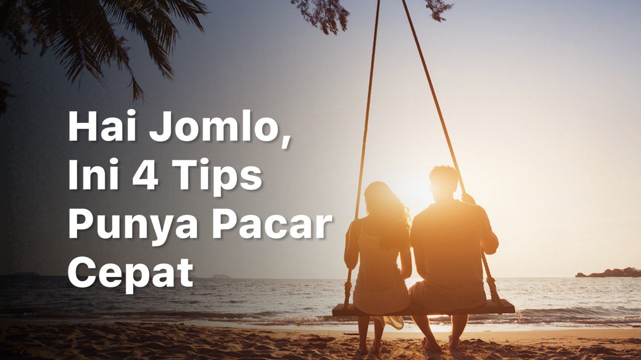 Hay Jomlo, Ini 4 Tips Jitu Cepat Punya Pacar