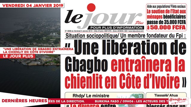 Le Titrologue du 04 Janvier 2019 : Une libération de Gbagbo entraînera la chienlit en Côte d’Ivoire