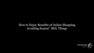 How to Enjoy Benefits of Online Shopping Avoiding Scams? | MJL Things