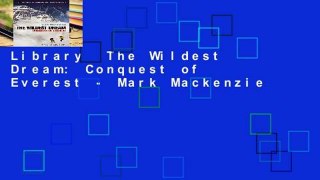 Library  The Wildest Dream: Conquest of Everest - Mark Mackenzie