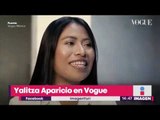 Yalitza Aparicio aparece en la portada de la revista Vogue | Noticias con Yuriria Sierra
