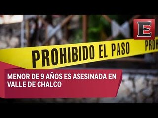 Menor de 9 años asesinada en Vallde de Chalco