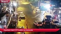 Diyarbakır’daki EYP’li saldırı anı kamerada