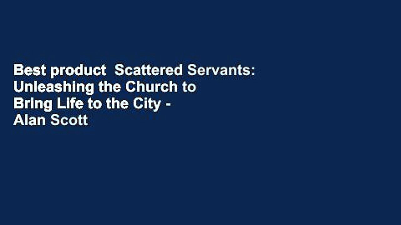Best product  Scattered Servants: Unleashing the Church to Bring Life to the City - Alan Scott