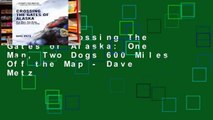 Review  Crossing The Gates of Alaska: One Man, Two Dogs 600 Miles Off the Map - Dave Metz
