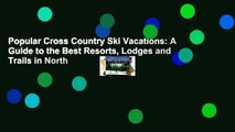 Popular Cross Country Ski Vacations: A Guide to the Best Resorts, Lodges and Trails in North