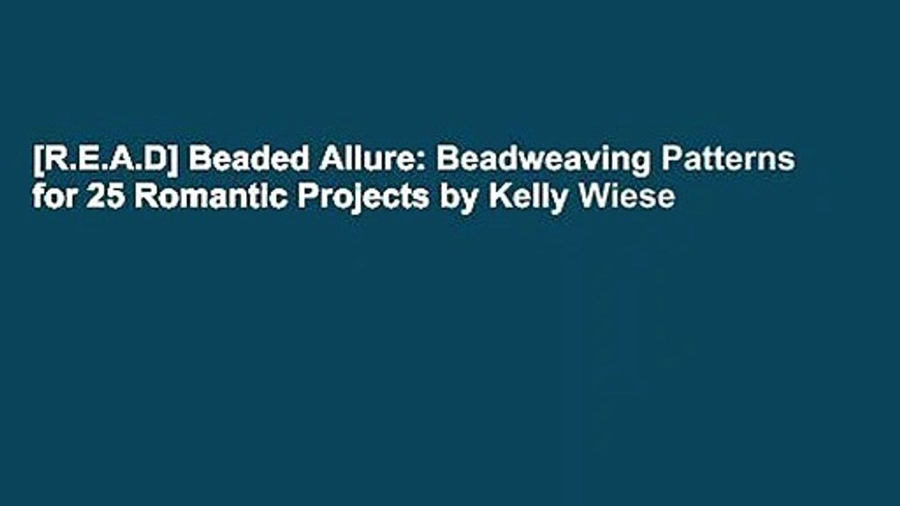 [R.E.A.D] Beaded Allure: Beadweaving Patterns for 25 Romantic Projects by Kelly Wiese