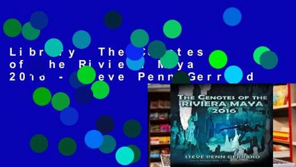 Library  The Cenotes of the Riviera Maya 2016 - Steve Penn Gerrard