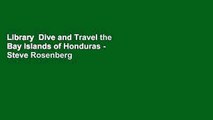 Library  Dive and Travel the Bay Islands of Honduras - Steve Rosenberg