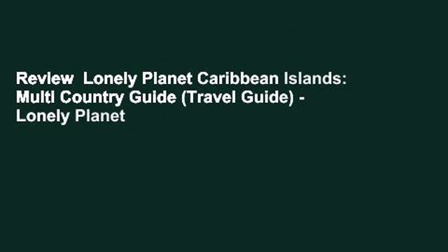 Review Lonely Planet Caribbean Islands: Multi Country Guide (Travel Guide) - Lonely Planet
