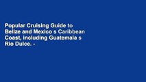 Popular Cruising Guide to Belize and Mexico s Caribbean Coast, including Guatemala s Rio Dulce. -