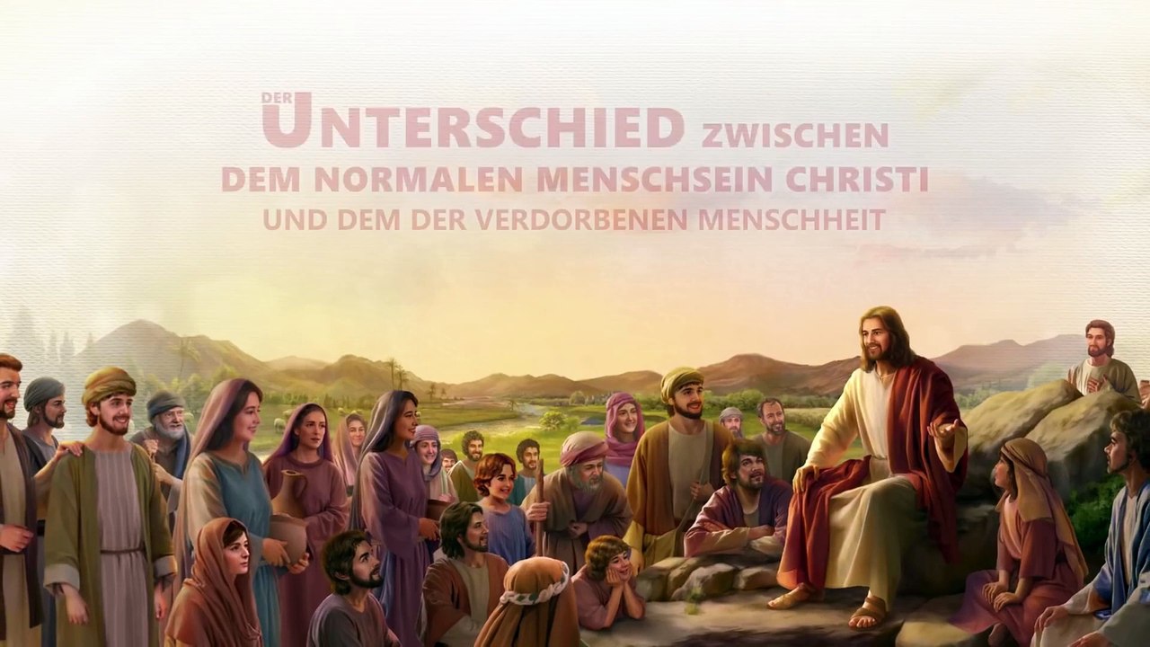Christliche Film Clip - Der Unterschied zwischen dem normalen Menschsein Christi und dem der verdorbenen Menschheit