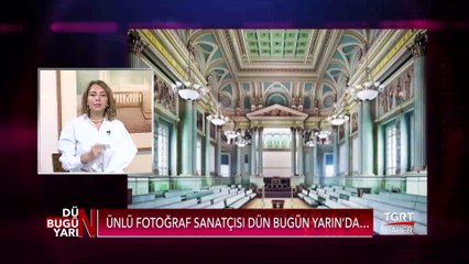 Candida Höfer - Dun Bugun Yarin - Asligul Atasagun Cebi -  06.012019