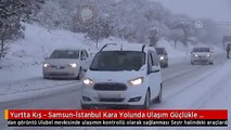 Yurtta Kış - Samsun-İstanbul Kara Yolunda Ulaşım Güçlükle Sağlanıyor