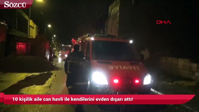 10 kişilik aile can havli ile kendilerini evden dışarı attı!