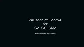 Valuation of Goodwill for CA CS CMA - fully solved question by CA Manoj Kumar Jain