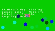 10-Minute Dog Training Games: Quick   Creative Activities for the Busy Dog Owner
