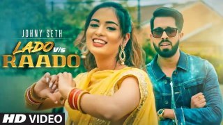 Lado Vs Raado HD Video Song Johny Seth Latest Punjabi Songs 2019