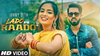 Lado Vs Raado HD Video Song Johny Seth Latest Punjabi Songs 2019
