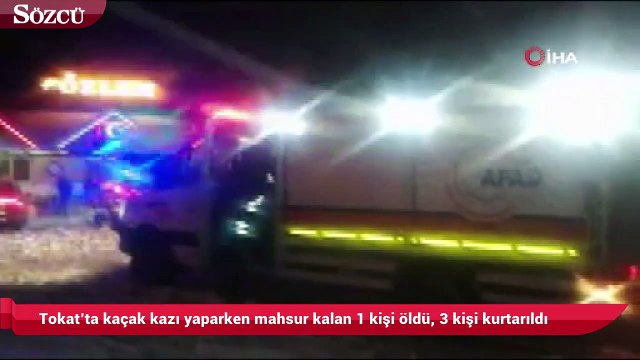Tokat’ta kaçak kazı yaparken mahsur kalan 1 kişi öldü, 3 kişi kurtarıldı