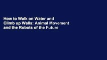 How to Walk on Water and Climb up Walls: Animal Movement and the Robots of the Future