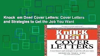 Knock  em Dead Cover Letters: Cover Letters and Strategies to Get the Job You Want