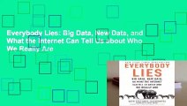 Everybody Lies: Big Data, New Data, and What the Internet Can Tell Us about Who We Really Are