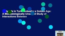 Daily Life in Turkmenbashy s Golden Age: A Methodologically Unsound Study of Interactions Between
