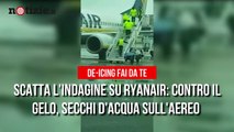 Ryanair, secchi d'acqua sull'aereo contro il gelo: scatta l'indagine | Notizie.it
