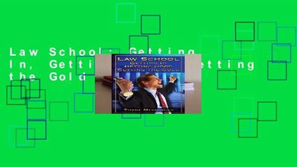 Law School: Getting In, Getting Good, Getting the Gold