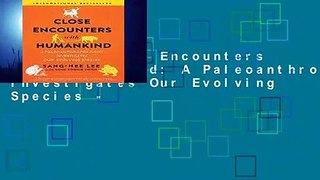 Popular Close Encounters with Humankind: A Paleoanthropologist Investigates Our Evolving Species -