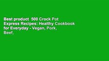 Best product  500 Crock Pot Express Recipes: Healthy Cookbook for Everyday - Vegan, Pork, Beef,