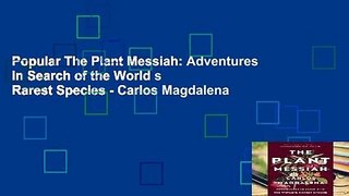 Popular The Plant Messiah: Adventures in Search of the World s Rarest Species - Carlos Magdalena