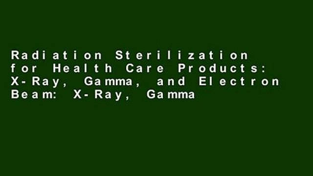 Radiation Sterilization for Health Care Products: X-Ray, Gamma, and Electron Beam: X-Ray, Gamma