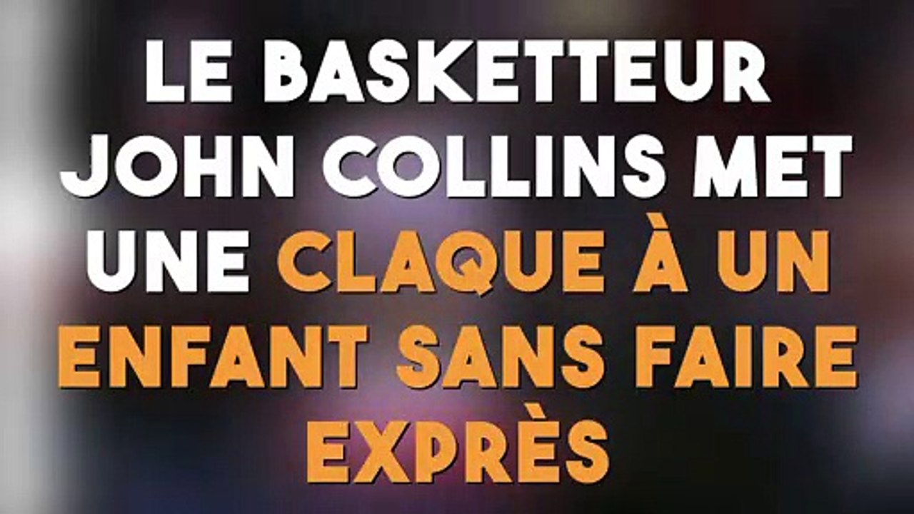 Le basketteur John Collins met une claque à un enfant sans le faire exprès !