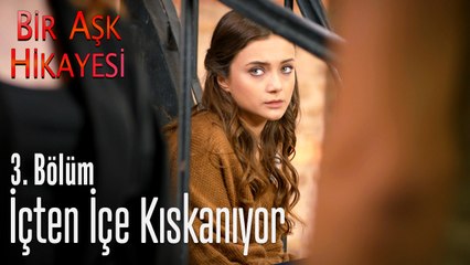 İçten içe kıskanıyor - Bir Aşk Hikayesi 3. Bölüm