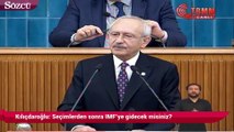 Kılıçdaroğlu: Seçimlerden sonra IMF’ye gidecek misiniz